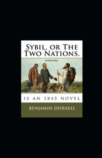 Cover for Benjamin Disraeli · Sybil, or The Two Nations Annotated (Paperback Book) (2021)