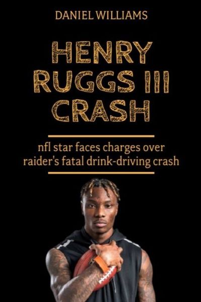 Cover for Daniel Williams · Henry Ruggs III Crash: NFL star faces charges over Raider's fatal drink-driving crash (Paperback Book) (2021)