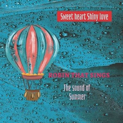 Robin that sings: The sound of Summer - Sweet Heart Shiny Love - Man Chen Campbell - Livros - Independently Published - 9798836793890 - 17 de junho de 2022