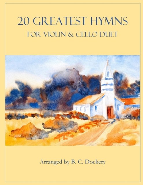 Cover for B C Dockery · 20 Greatest Hymns for Violin and Cello Duet - 20 Greatest Hymns (Paperback Bog) (2022)