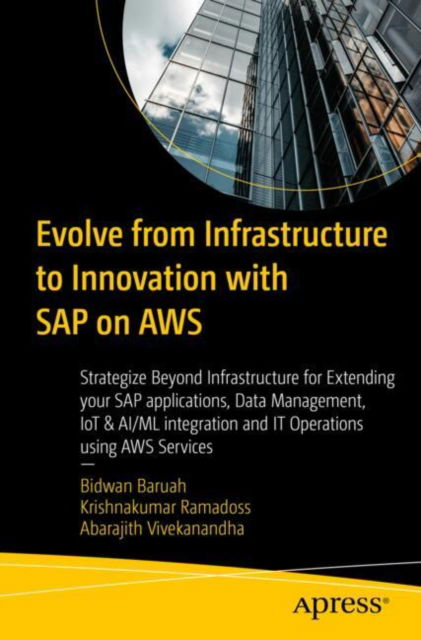 Bidwan Baruah · Evolve from Infrastructure to Innovation with SAP on AWS: Strategize Beyond Infrastructure for Extending your SAP applications, Data Management, IoT & AI/ML integration and IT Operations using AWS Services (Paperback Book) (2024)