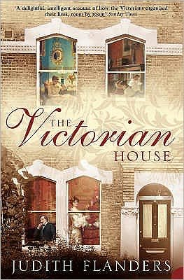Cover for Judith Flanders · The Victorian House: Domestic Life from Childbirth to Deathbed (Taschenbuch) (2004)
