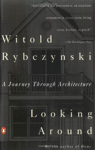 Looking Around: a Journey Through Architecture - Witold Rybczynski - Libros - Penguin Books - 9780140168891 - 1 de diciembre de 1993