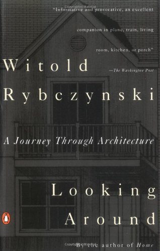 Looking Around: a Journey Through Architecture - Witold Rybczynski - Books - Penguin Books - 9780140168891 - December 1, 1993
