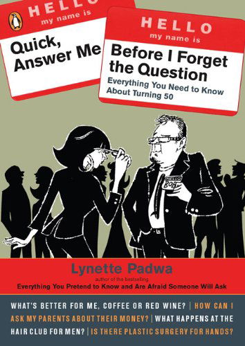 Cover for Lynette Padwa · Quick, Answer Me Before I Forget the Question: Everything You Need to Know About Turning 50 (Paperback Book) (2008)