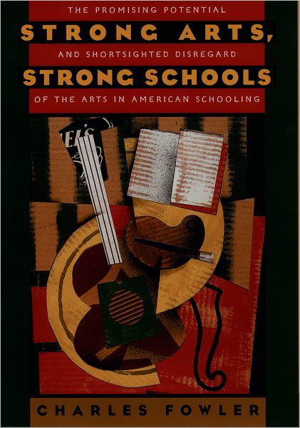 Cover for Charles Fowler · Strong Arts, Strong Schools: The Promising Potential and Shortsighted Disregard of the Arts in American Schooling (Gebundenes Buch) (1997)