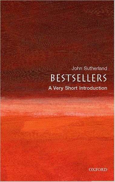 Cover for Sutherland, John (Emeritus Lord Northcliffe Professor of Modern English Literature, University College, London) · Bestsellers: A Very Short Introduction - Very Short Introductions (Paperback Book) (2007)