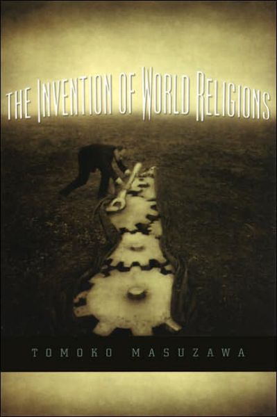 Cover for Tomoko Masuzawa · The Invention of World Religions: Or, How European Universalism Was Preserved in the Language of Pluralism (Taschenbuch) (2005)