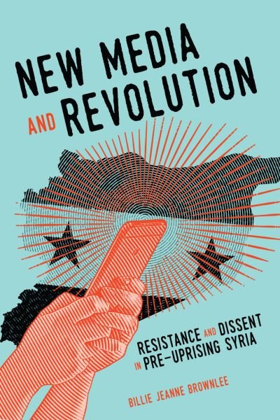 Cover for Billie Jeanne Brownlee · New Media and Revolution: Resistance and Dissent in Pre-uprising Syria - McGill-Queen's Studies in Protest, Power, and Resistance (Paperback Book) (2020)