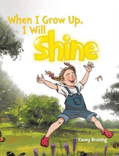Cover for Casey Bruning · When I Grow Up, I Will Shine (Hardcover bog) (2021)