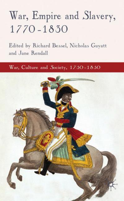 Cover for Richard Bessel · War, Empire and Slavery, 1770-1830 - War, Culture and Society, 1750-1850 (Hardcover Book) (2010)