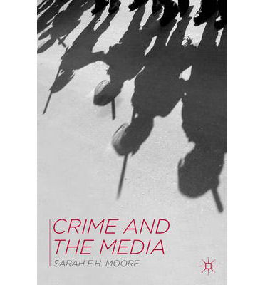 Cover for Moore, Sarah E.H. (Royal Holloway, University of London, Egham) · Crime and the Media (Paperback Bog) (2014)