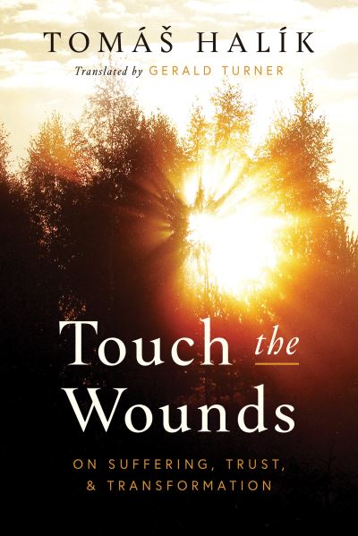 Cover for Tomas Halik · Touch the Wounds: On Suffering, Trust, and Transformation (Hardcover Book) (2023)