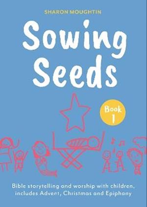 Cover for The Revd Dr Sharon Moughtin · Sowing Seeds Book 1: Bible storytelling and worship with children, includes Advent, Christmas and Epiphany (Taschenbuch) (2025)