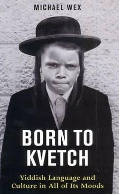 Born to Kvetch: Yiddish Language and Culture in All of Its Moods - Michael Wex - Libros - Profile Books Ltd - 9780285638891 - 30 de septiembre de 2010