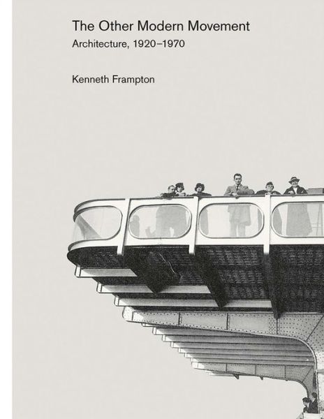 Cover for Kenneth Frampton · The Other Modern Movement: Architecture, 1920–1970 (Hardcover Book) (2021)