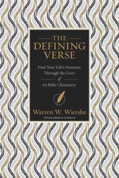 The Defining Verse: Find Your Life’s Sentence Through the Lives of 63 Bible Characters - Warren W. Wiersbe - Books - Zondervan - 9780310112891 - March 18, 2021