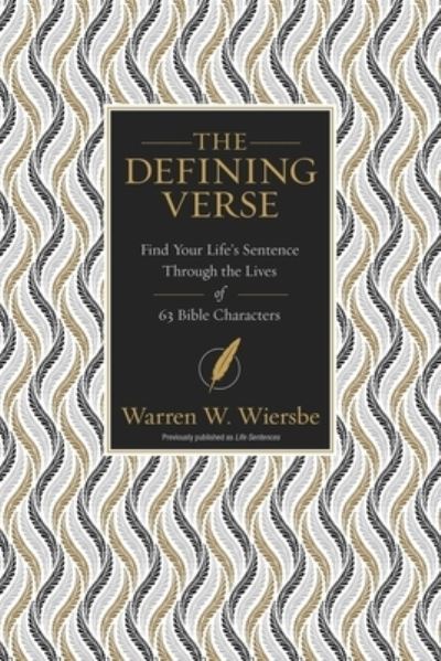 The Defining Verse: Find Your Life’s Sentence Through the Lives of 63 Bible Characters - Warren W. Wiersbe - Bücher - Zondervan - 9780310112891 - 18. März 2021