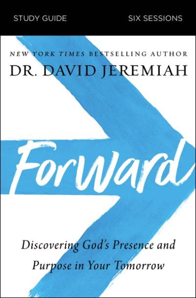 Forward Bible Study Guide: Discovering God's Presence and Purpose in Your Tomorrow - Dr. David Jeremiah - Libros - HarperChristian Resources - 9780310125891 - 1 de abril de 2021