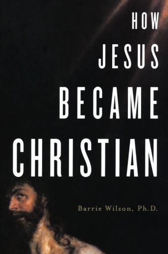 Cover for Barrie Wilson · How Jesus Became Christian (Paperback Book) [First edition] (2009)