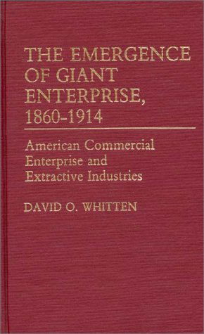 Cover for David O. Whitten · The Emergence of Giant Enterprise, 1860-1914: American Commercial Enterprise and Extractive Industries (Hardcover Book) [2 Revised edition] (1983)