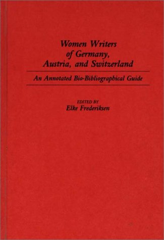 Cover for Elke P. Frederiksen · Women Writers of Germany, Austria, and Switzerland: An Annotated Bio-Bibliographical Guide - Bibliographies and Indexes in Women's Studies (Hardcover Book) [Annotated edition] (1989)