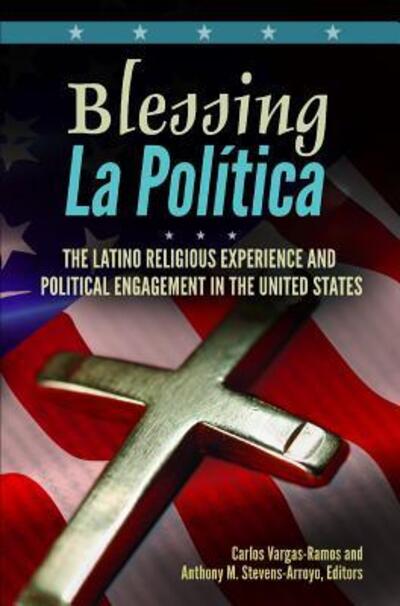 Cover for Carlos Vargas-Ramos · Blessing La Politica: The Latino Religious Experience and Political Engagement in the United States (Hardcover Book) (2012)