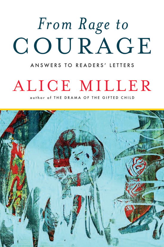 From Rage to Courage: Answers to Readers' Letters - Alice Miller - Bücher - WW Norton & Co - 9780393337891 - 27. Oktober 2009