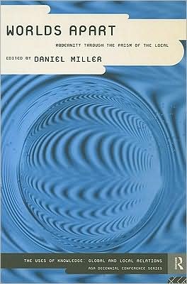 Cover for Daniel Miller · Worlds Apart: Modernity Through the Prism of the Local - ASA Decennial Conference Series: The Uses of Knowledge (Taschenbuch) (1995)