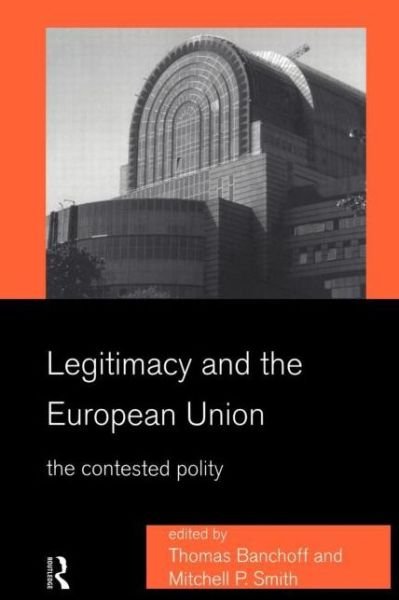 Cover for T Banchoff · Legitimacy and the European Union: The Contested Polity (Paperback Book) (1999)