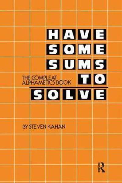 Cover for Steven Kahan · Have Some Sums to Solve: The Compleat Alphametics Book (Hardcover Book) (2019)