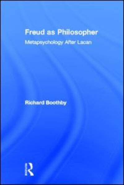 Freud as Philosopher: Metapsychology After Lacan - Richard Boothby - Books - Taylor & Francis Ltd - 9780415925891 - September 21, 2001