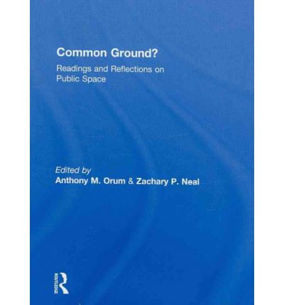 Cover for Orum, Anthony M. (Loyola University, USA) · Common Ground?: Readings and Reflections on Public Space - The Metropolis and Modern Life (Hardcover Book) (2009)