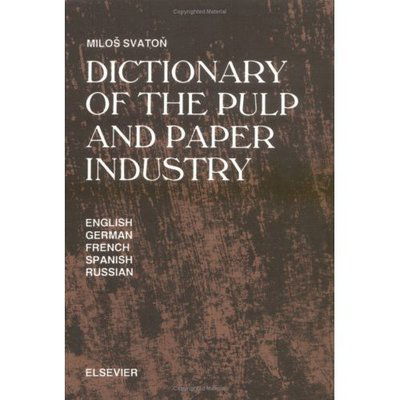 Cover for Svaton, M. (Prague, Czechoslovakia) · Dictionary of the Pulp and Paper Industry: In English, German, French, Spanish and Russian (Hardcover Book) (1992)