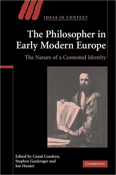 Cover for Conal Condren · The Philosopher in Early Modern Europe: The Nature of a Contested Identity - Ideas in Context (Pocketbok) (2009)