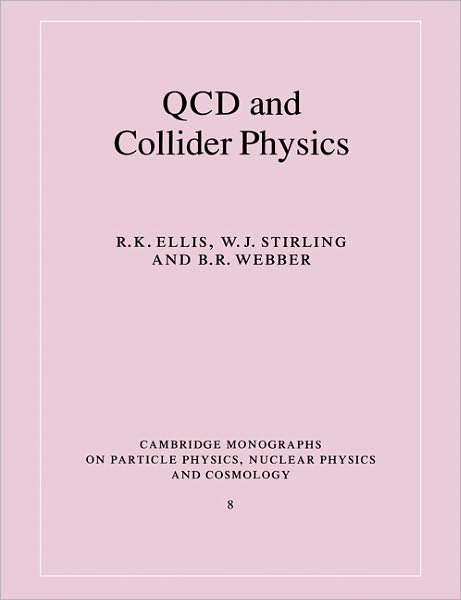 Cover for Ellis, R. K. (Fermi National Accelerator Laboratory, Batavia, Illinois) · QCD and Collider Physics - Cambridge Monographs on Particle Physics, Nuclear Physics and Cosmology (Paperback Book) (2003)