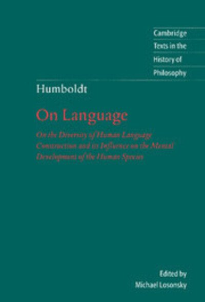Cover for Wilhelm von Humboldt · Humboldt: 'On Language': On the Diversity of Human Language Construction and its Influence on the Mental Development of the Human Species - Cambridge Texts in the History of Philosophy (Hardcover Book) [2 Revised edition] (1999)