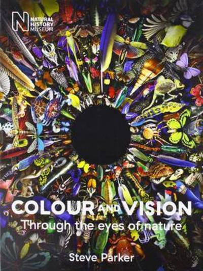 Colour and Vision: Through the Eyes of Nature - Steve Parker - Kirjat - The Natural History Museum - 9780565093891 - torstai 7. heinäkuuta 2016