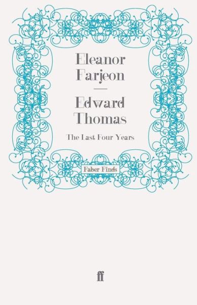 Edward Thomas: The Last Four Years - Eleanor Farjeon - Books - Faber & Faber - 9780571269891 - May 20, 2010