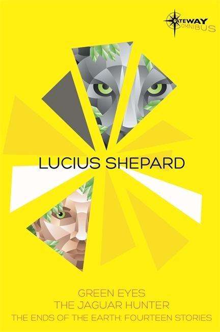 Lucius Shepard SF Gateway Omnibus: Green Eyes, The Jaguar Hunter, Vacancy - Lucius Shepard - Books - Orion Publishing Co - 9780575089891 - March 19, 2015