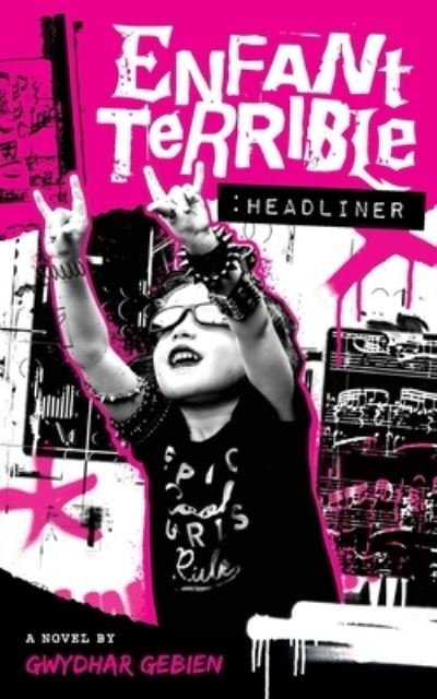 Cover for Gwydhar Gebien · Enfant Terrible : Headliner (Bok) (2022)