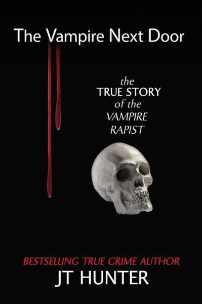 Cover for JT Hunter · The Vampire Next Door: The True Story of the Vampire Rapist (Paperback Bog) (2020)