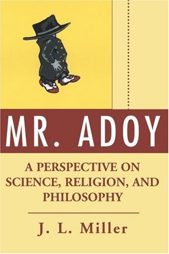 Cover for Jerry Miller · Mr. Adoy: a Perspective on Science, Religion, and Philosophy (Paperback Book) (2003)