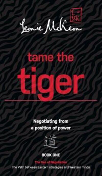 Cover for Leonie McKeon · Tame the Tiger : The Path Between Eastern Strategies and Western Minds (Hardcover Book) (2017)