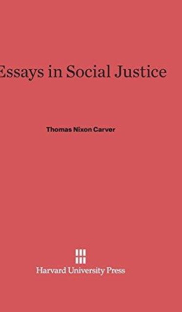 Cover for Thomas Nixon Carver · Essays in Social Justice (Hardcover Book) [1st edition] (1915)