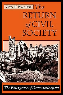 Cover for Victor M. Perez-Diaz · The Return of Civil Society: The Emergence of Democratic Spain (Paperback Book) [New edition] (1998)