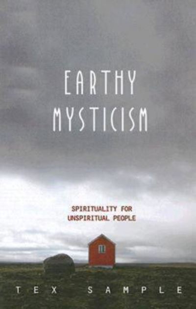 Cover for Sample, Tex, Ph.D · Earthy Mysticism: Spirituality for Unspiritual People (Paperback Book) (2008)