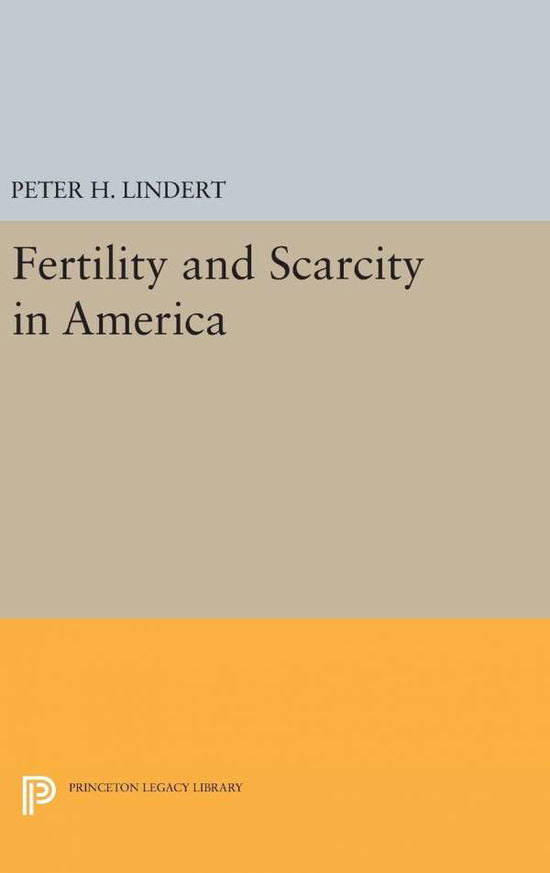 Cover for Peter H. Lindert · Fertility and Scarcity in America - Princeton Legacy Library (Hardcover Book) (2016)