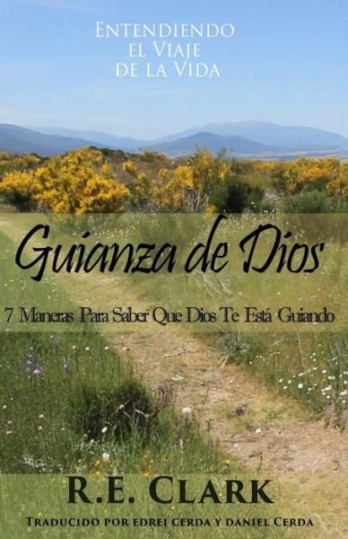 Cover for R. E. Clark · Guianza De Dios: 7 Maneras Para Saber Que Dios Te Está Guiando (Paperback Book) [Spanish, 1 edition] (2014)
