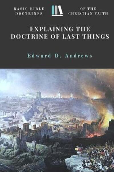 Cover for Edward D Andrews · Explaining the Doctrine of Last Things (Paperback Book) (2016)